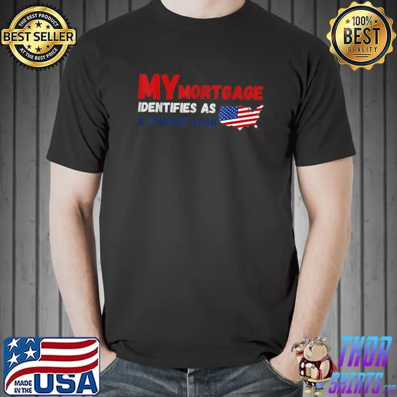 My Mortgage Identifies As A Student Loan American Flag Maps T-Shirt