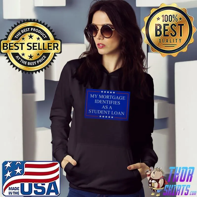 My Mortgage Identifies As A Student Loan Cancel Student Debt Stars T-Shirt Hoodie