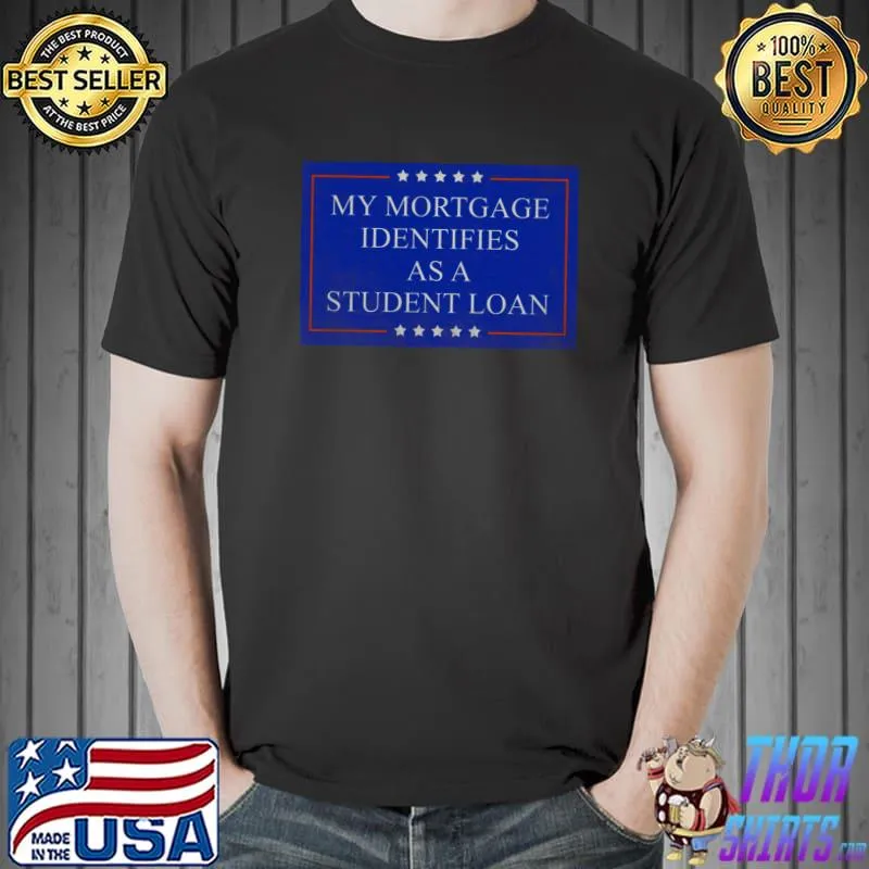 My Mortgage Identifies As A Student Loan Cancel Student Debt Stars T-Shirt