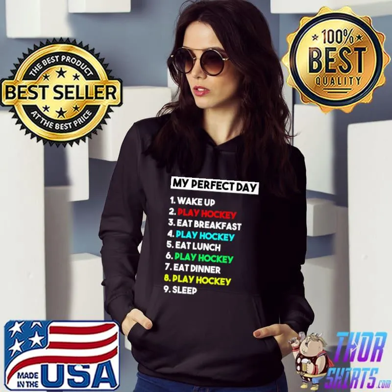 My Perfect Day Wake Up Play Hockey Eat Breakfast Player Hockey T-Shirt Hoodie