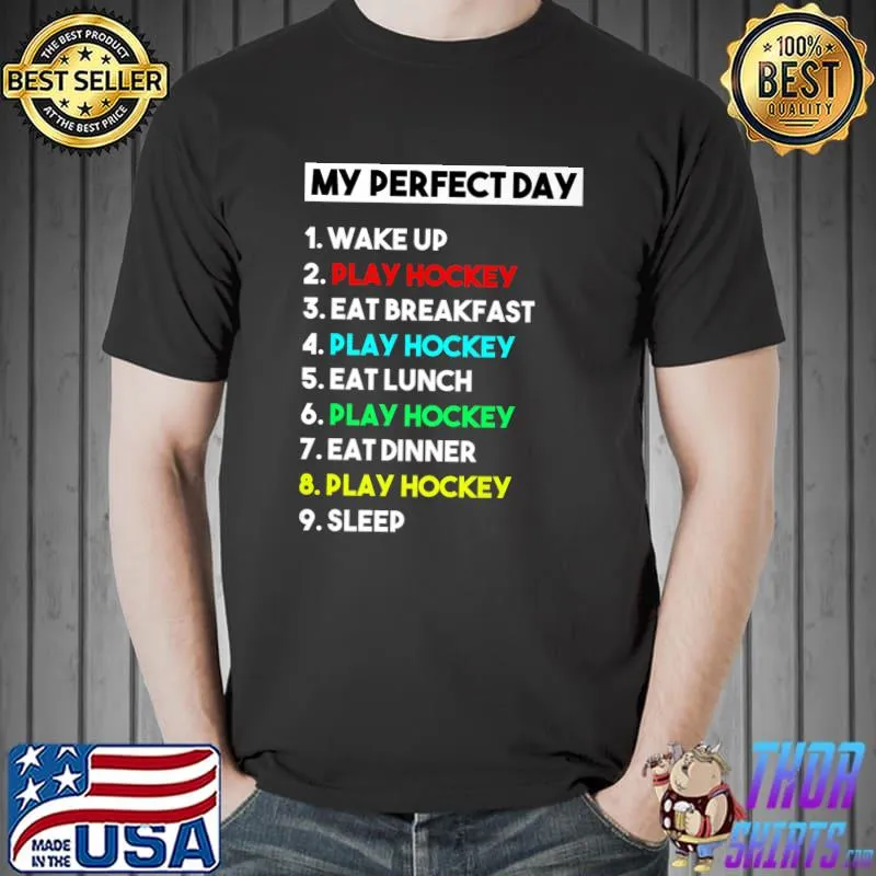 My Perfect Day Wake Up Play Hockey Eat Breakfast Player Hockey T-Shirt