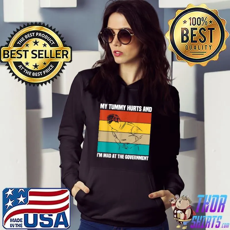 My Tummy Hurts And I'm Mad At Government Political Vintage T-Shirt Hoodie