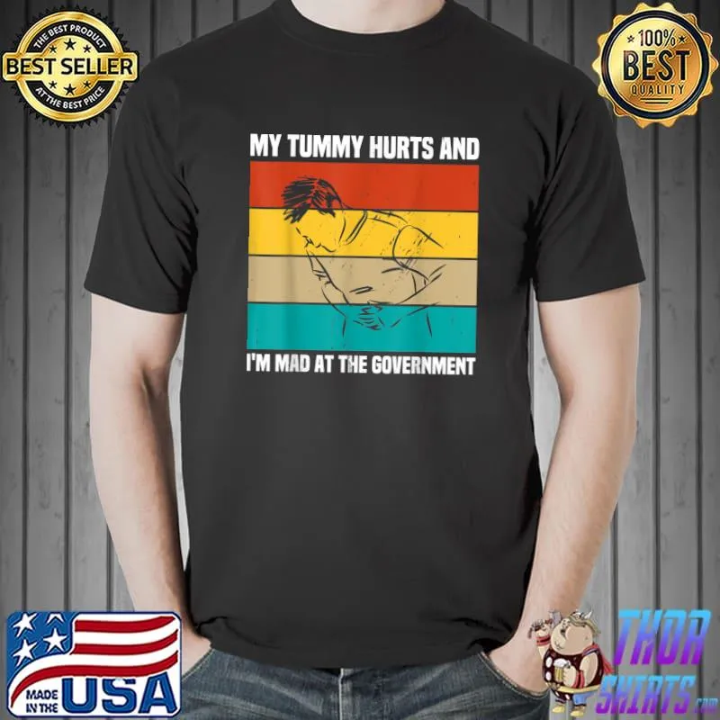 My Tummy Hurts And I'm Mad At Government Political Vintage T-Shirt
