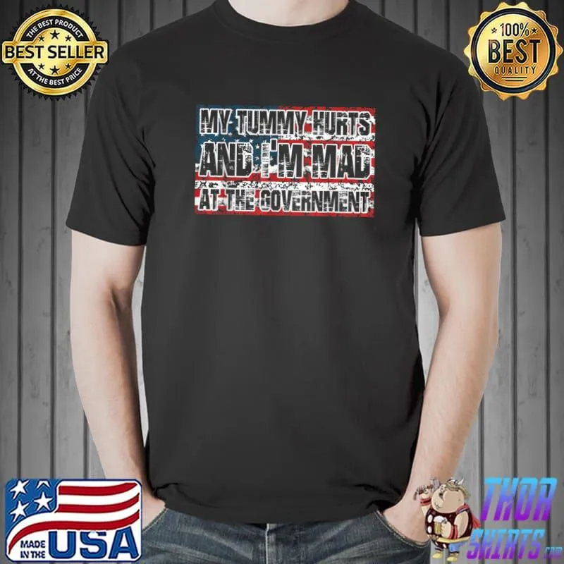 My Tummy Hurts And I'm Mad At The Government Vintage US Flag T-Shirt