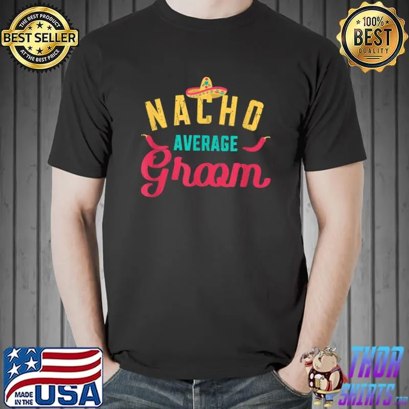 Nacho Average Groom Chili Peppers Hat Mexcican T-Shirt