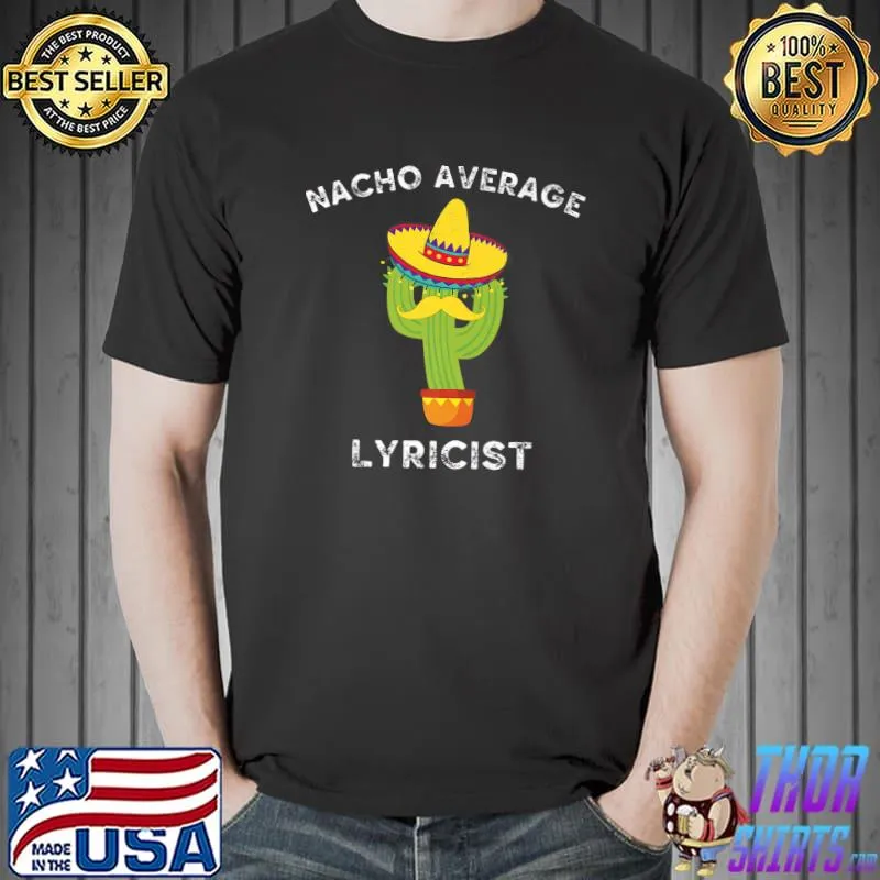 Nacho Average Lyricist Mexican Cactus Fiesta T-Shirt