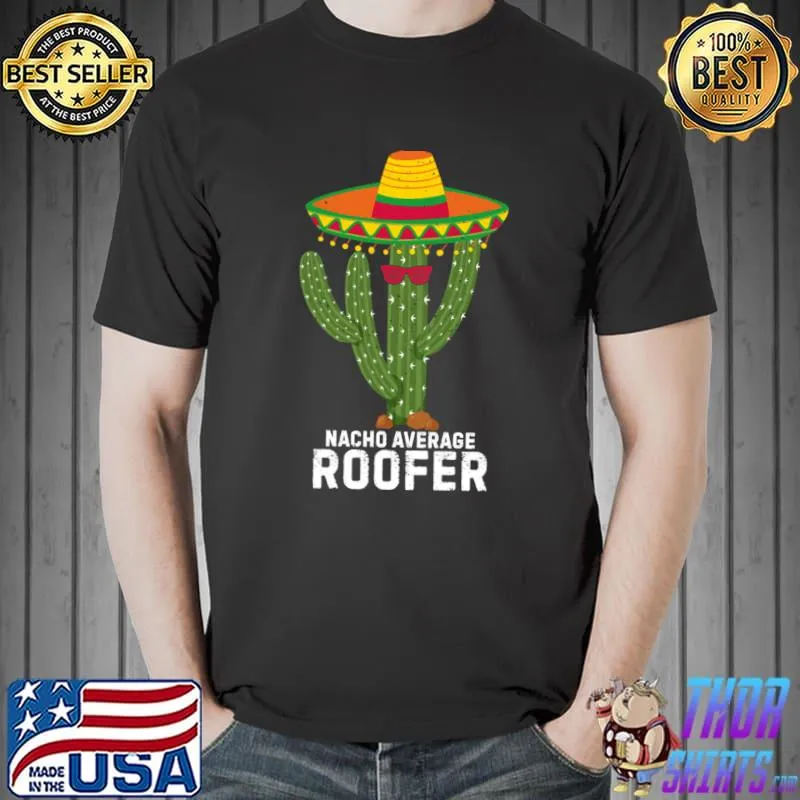 Nacho Average Roofer Mexican Cinco De Mayo Roofing T-Shirt