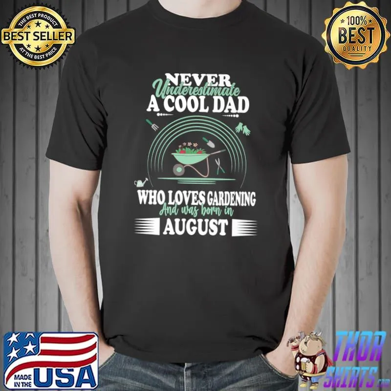Never Underestimate A Colol Dad Love Gardening August Gardening Gardener Plants Father Birthday T-Shirt