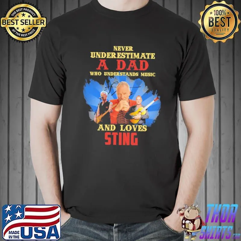 Never underestimate a dad who loves sting singer shirt