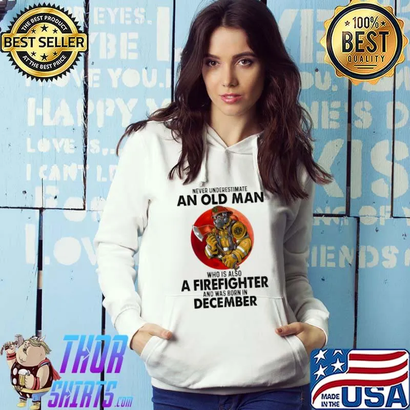 Never Underestimate An Old Man Who Loves A Firefighter And Was Born In December Blood Moon Shirt Hoodie
