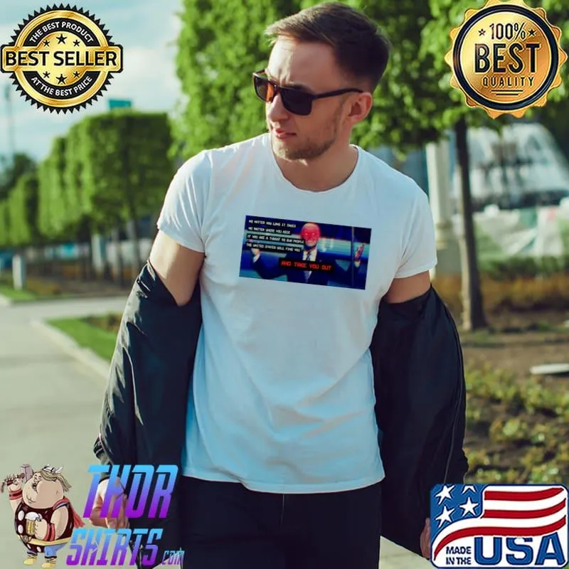 No matter how long it takes no matter where you hide Joe Biden classic shirt