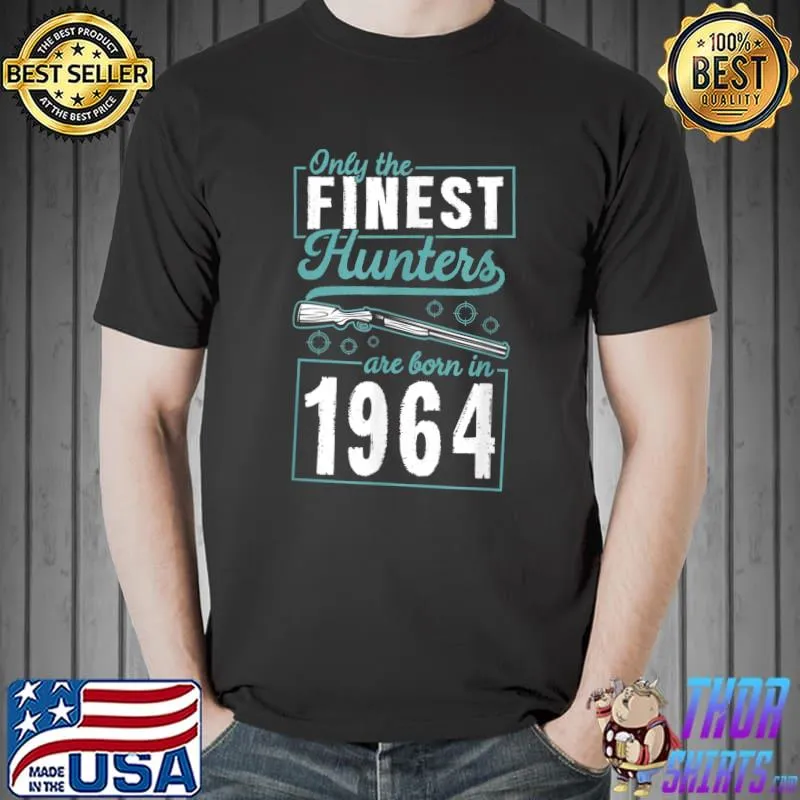 Only The Finest Hunters Are Born In 1964 Year Birthday Party Gun T-Shirt