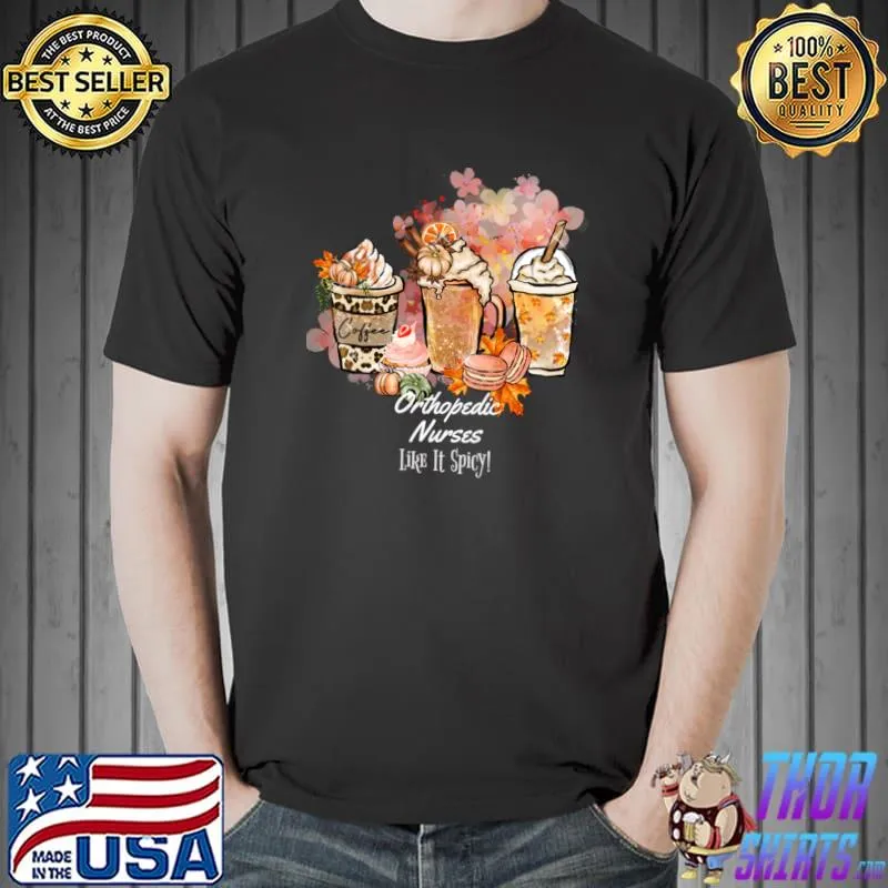 Orthopedic Nurse Like It Spicy Coffee Fall Autumn Pumpkin Spice Latte Fun T-Shirt