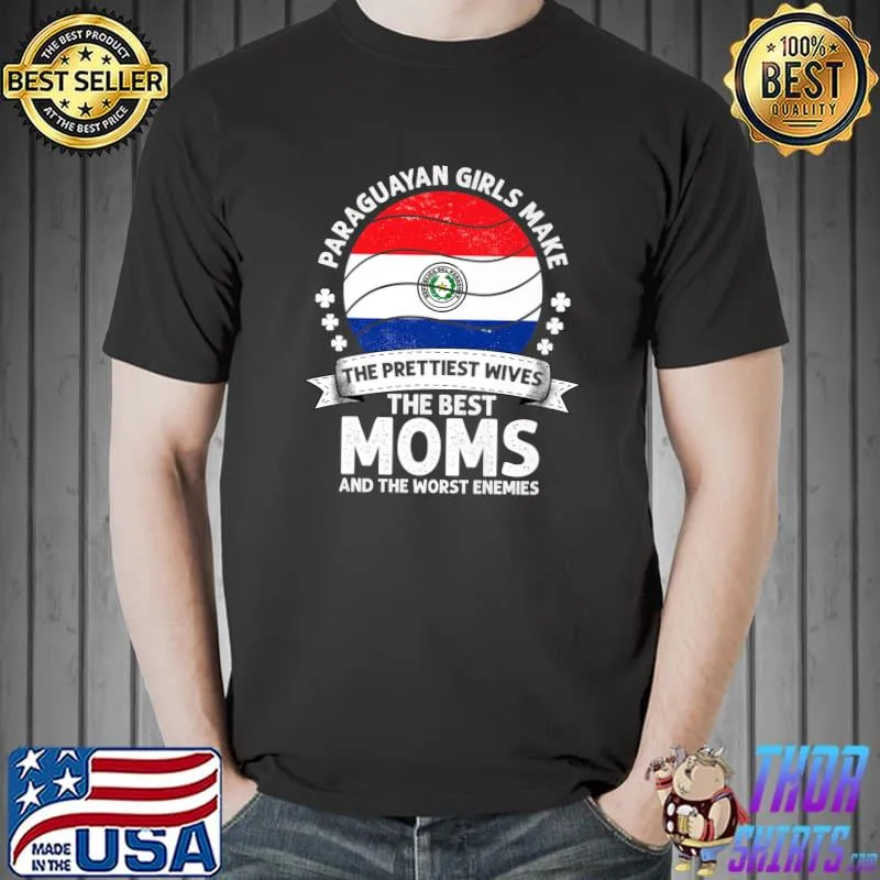 Paraguayan Girls Make The Prettiest Wives Moms Mothers Day Mama Paraguayan American T-Shirt