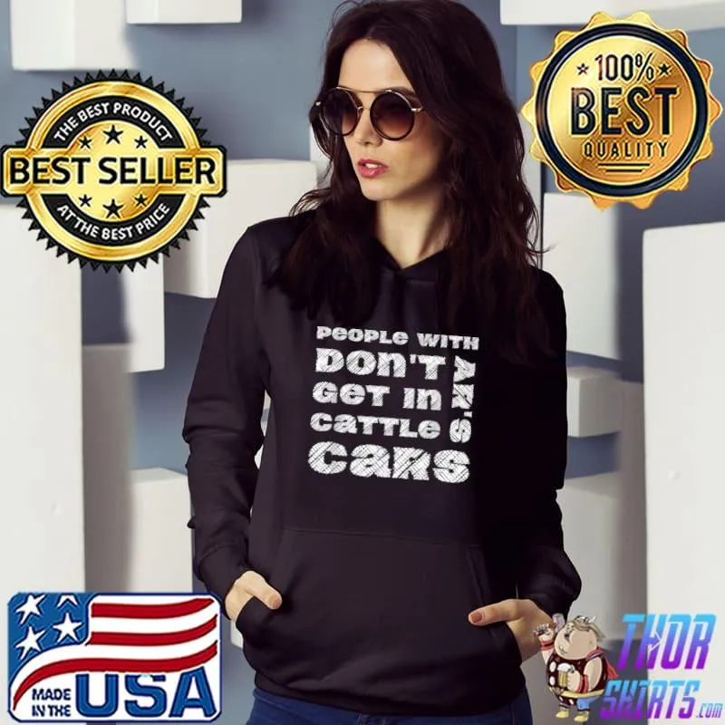 People With ARs Dont Get In Cattle Cars T-Shirt Hoodie