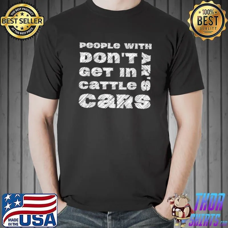 People With ARs Dont Get In Cattle Cars T-Shirt