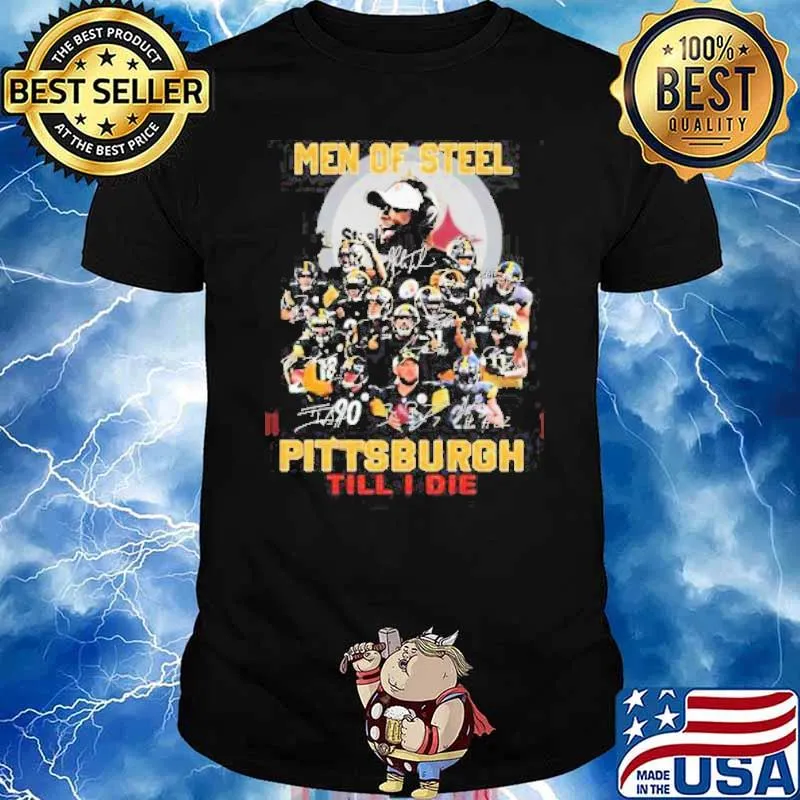 Pittsburgh Steelers Men of Steel Pittsburgh til I die signatures shirt