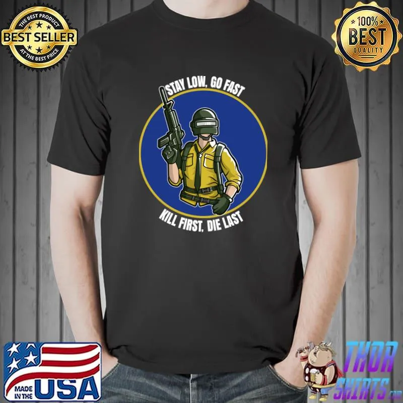 PlayerUnknown's Battlegrounds - Stay Low Go Fast Kill First Die Last T-shirt