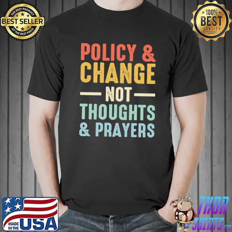 Policy Change Not Thoughts And Prayers Shirt