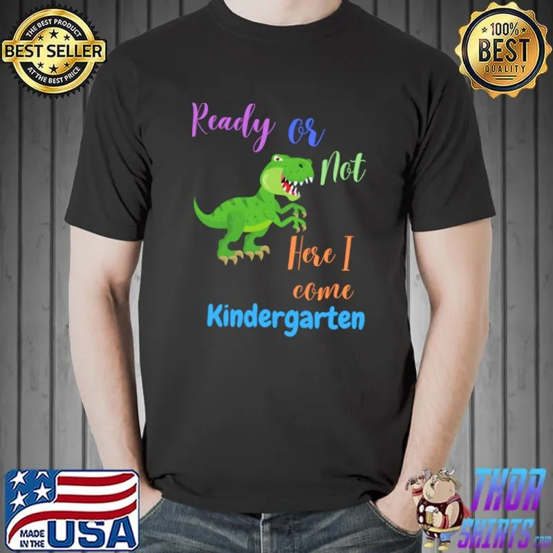 Ready Or Not Here I Come Kindergarten T-Rex T-Shirt