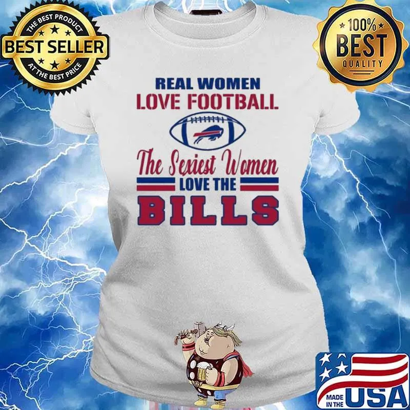 Real Women Love Football The Sexiest Women Love The Bills s Ladies tee