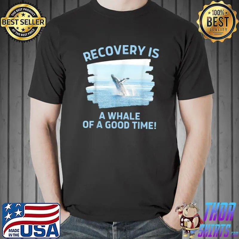 Recovery A Whale Of Good Time T-Shirt