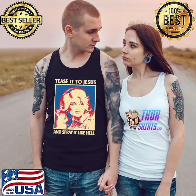 Retro tease it to Jesus and spray it like hell funny dolly parton classic s Tank Top