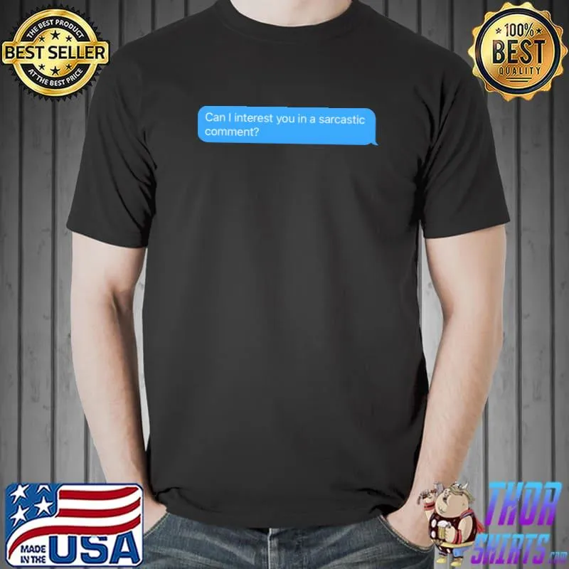 Sarcastic Comment can I interest you in a sarcastic comment T-Shirt