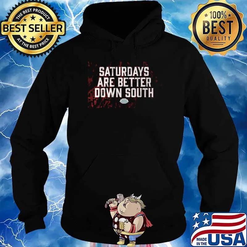 Saturdays Are Better Down South Shirt Hoodie