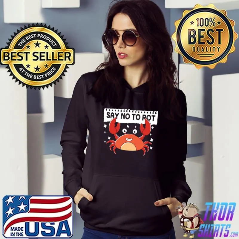 Say No To Pot Crab T-Shirt Hoodie