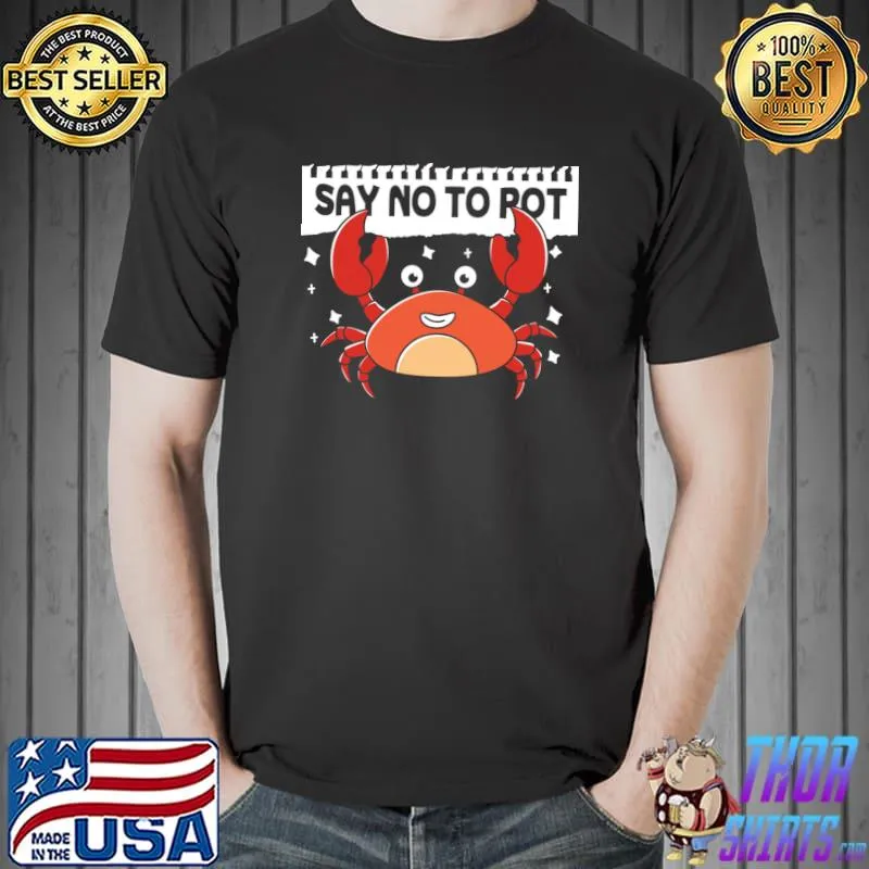 Say No To Pot Crab T-Shirt