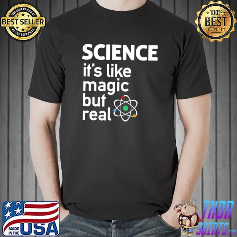 Science It's Like Magic But Real T-Shirt