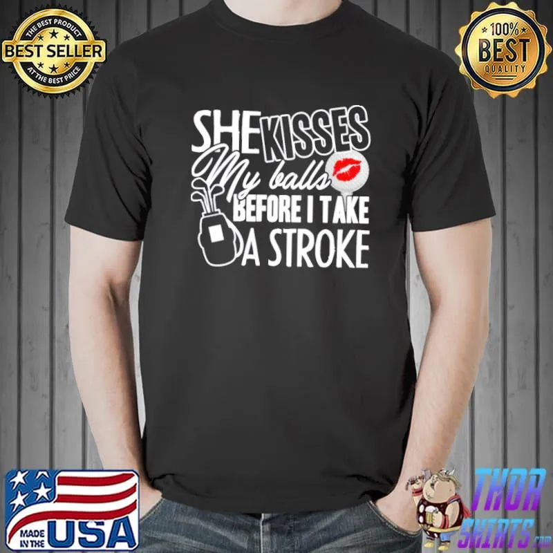 She kisses my golf balls sport shirt