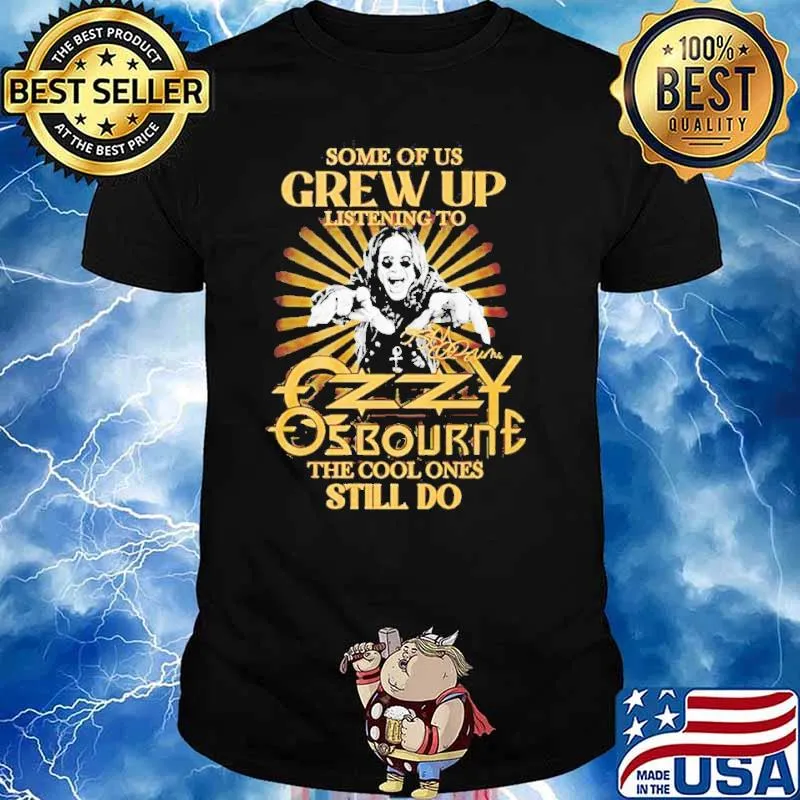 Some Of Us Grew Up Listening To Ozzy Osbourne The Cool Ones Still Do Signature Shirt