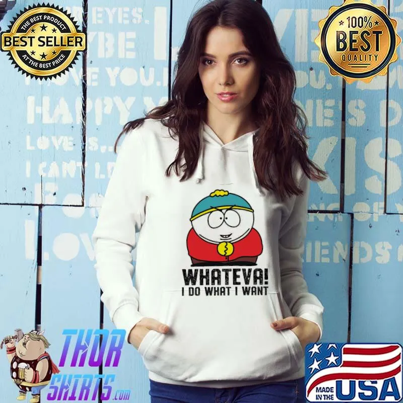 South park cartman whateva I do what I want trending s Hoodie