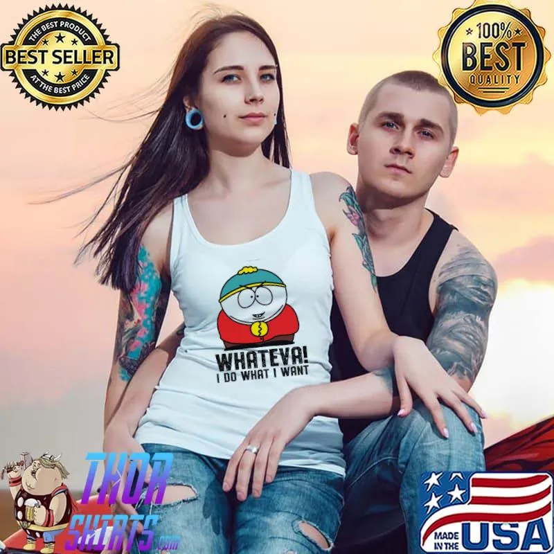 South park cartman whateva I do what I want trending s Tank Top
