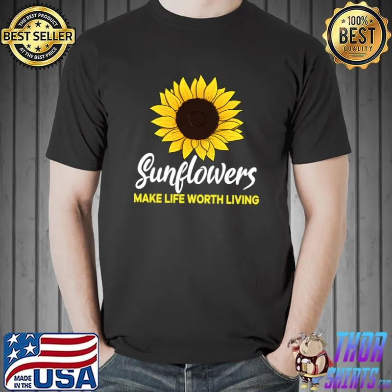 Sunflowers make life worth living flower T-Shirt