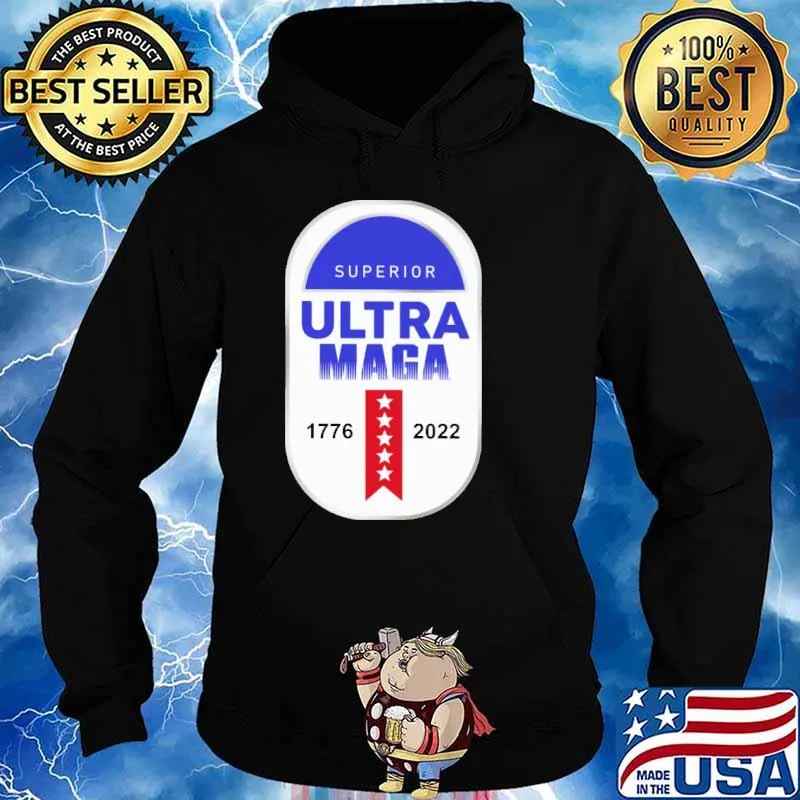 Superior ultra maga 1776 2022 Shirt Hoodie