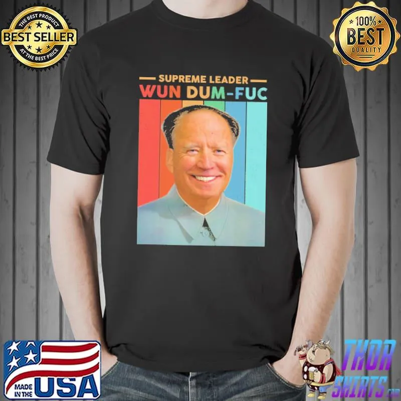Supreme Leader Wun Dum Fuc Biden Vintage Shirt