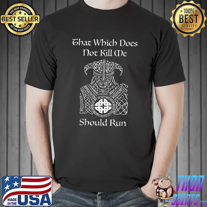 That Which Does Not Kill Me Should Run By Yoratees T-Shirt