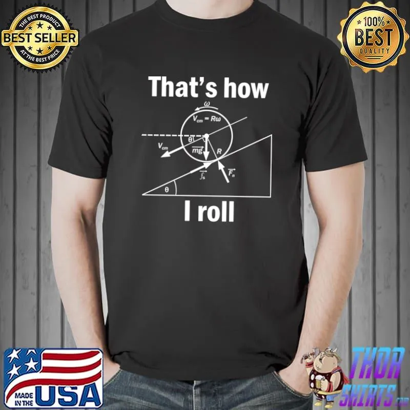 That's how i roll physics physicist mechanical engineer science T-Shirt