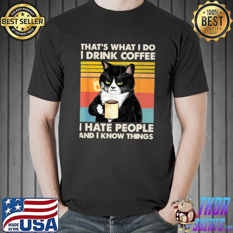 That's What I Do I Drink Coffee I Hate People And I Know Things Cat Vintage T-Shi