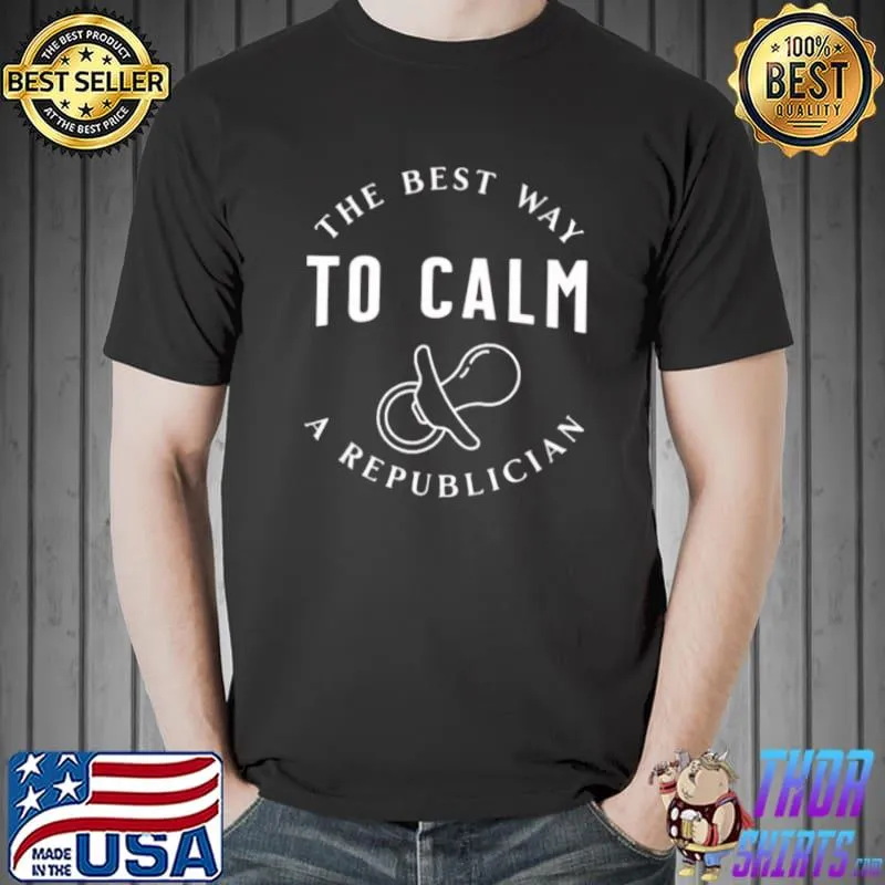 The Best Way To Calm A Republican Creative American Politics T-Shirt