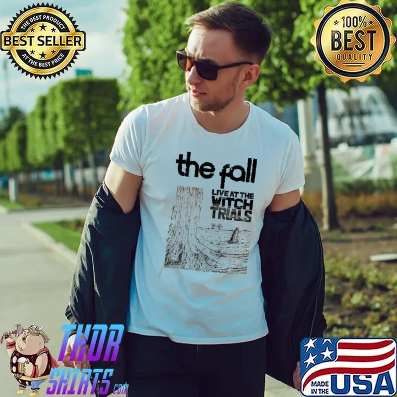 The fall live at the witch trials band punk rock meme trending classic shirt