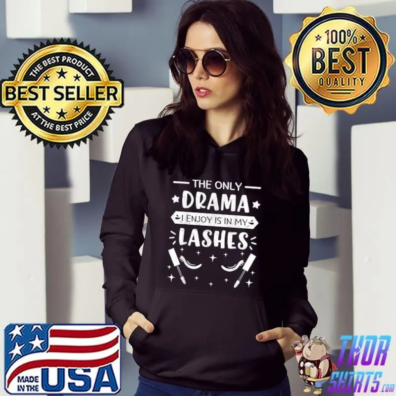 The Only Drama Enjoy Is In My Lash Technician Eyelash Drama Makeup Esthetician Beautician T-Shirt Hoodie