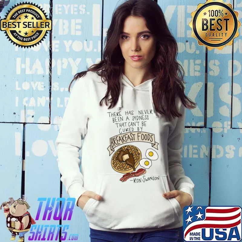 There Has Never Been A Sadness That Can't Be Breakfast Foods T-Shirt Hoodie