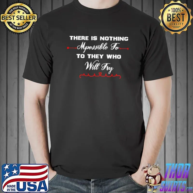 There is nothing impossible to they who will try T-Shirt