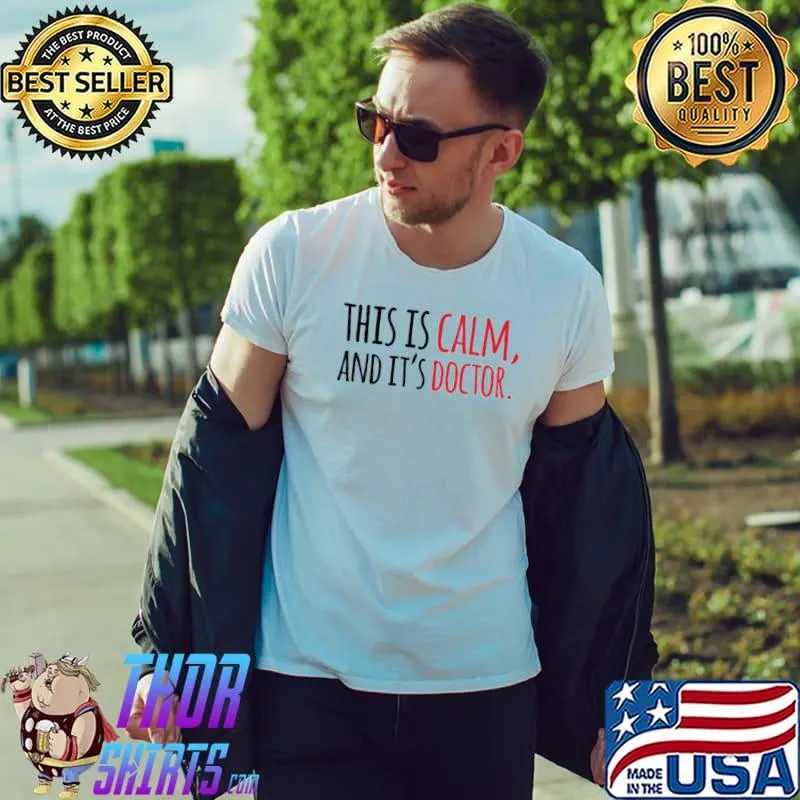 This is calm and it's doctor reid quote classic shirt