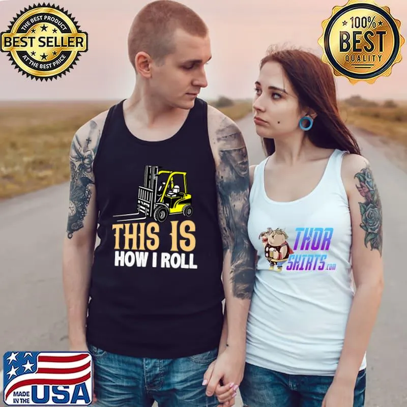 This Is How I Roll Forklift Driver Operator T-Shirt Tank Top