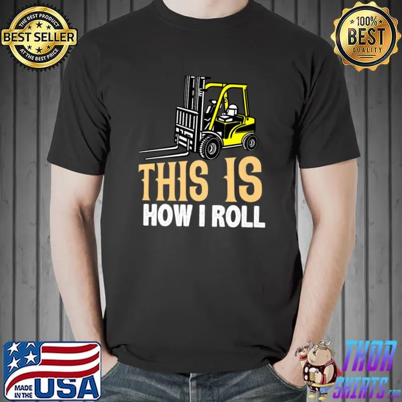 This Is How I Roll Forklift Driver Operator T-Shirt
